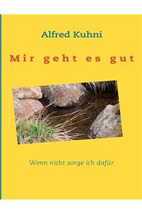Mir geht es gut. Wenn nicht sorge ich dafür