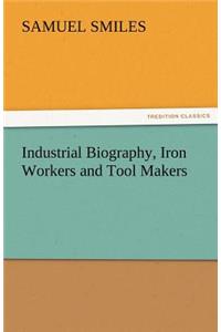 Industrial Biography, Iron Workers and Tool Makers