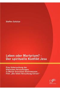 Leben oder Martyrium? - Der spirituelle Konflikt Jesu