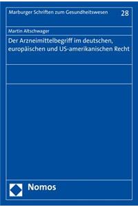 Der Arzneimittelbegriff Im Deutschen, Europaischen Und Us-Amerikanischen Recht