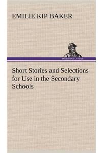 Short Stories and Selections for Use in the Secondary Schools