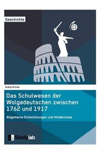 Schulwesen der Wolgadeutschen zwischen 1762 und 1917. Allgemeine Entwicklungen und Hindernisse