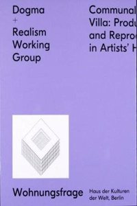 Dogma + Realism Working Group: Communal Villa: Production and Reproduction in Artists' Housing