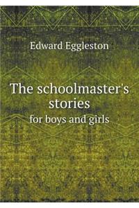 The Schoolmaster's Stories for Boys and Girls