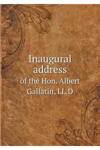 Inaugural address of the Hon. Albert Gallatin, LL.D