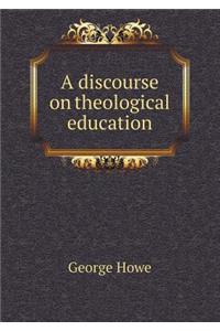 A Discourse on Theological Education