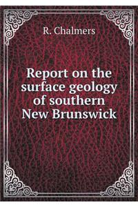 Report on the Surface Geology of Southern New Brunswick