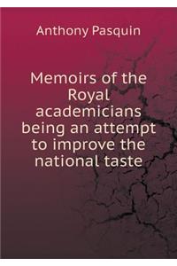 Memoirs of the Royal Academicians Being an Attempt to Improve the National Taste