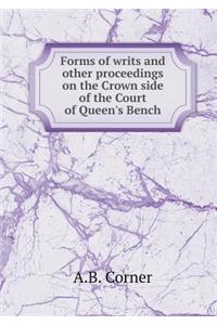 Forms of Writs and Other Proceedings on the Crown Side of the Court of Queen's Bench