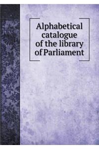 Alphabetical Catalogue of the Library of Parliament