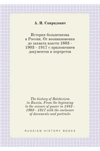 The History of Bolshevism in Russia. from the Beginning to the Seizure of Power in 1883 - 1903 - 1917 with the Enclosure of Documents and Portraits