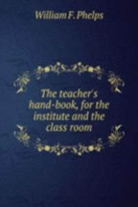 teacher's hand-book, for the institute and the class room