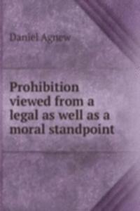 PROHIBITION VIEWED FROM A LEGAL AS WELL