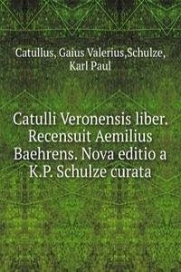 Catulli Veronensis liber. Recensuit Aemilius Baehrens. Nova editio a K.P. Schulze curata