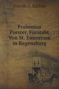 Frobenius Forster, Furstabt Von St. Emmeram in Regensburg
