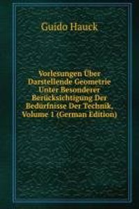 Vorlesungen Uber Darstellende Geometrie Unter Besonderer Berucksichtigung Der Bedurfnisse Der Technik, Volume 1 (German Edition)