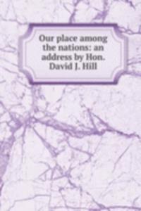 Our place among the nations: an address by Hon. David J. Hill