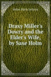 Draxy Miller's Dowry and the Elder's Wife, by Saxe Holm