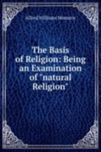 Basis of Religion: Being an Examination of 