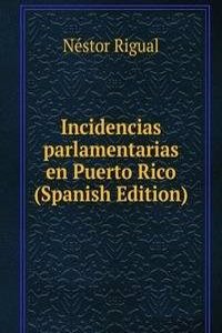 Incidencias parlamentarias en Puerto Rico (Spanish Edition)
