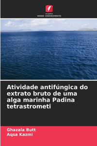 Atividade antifúngica do extrato bruto de uma alga marinha Padina tetrastrometi