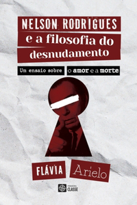 Nelson Rodrigues e a Filosofia do desnudamento: um ensaio sobre o amor e a morte