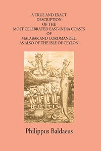 A True And Exact Description Of The Most Celebrated East-India Coasts Of Malabar And Coromandel:- As Also Of The Isle Of Ceylon.