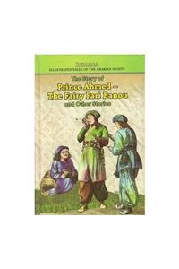 The Story of Prince Ahmed - The fairy Pari Banou & other stories