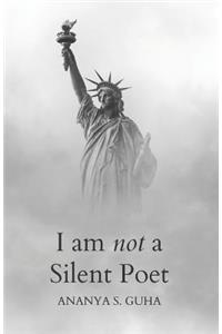 I Am Not a Silent Poet