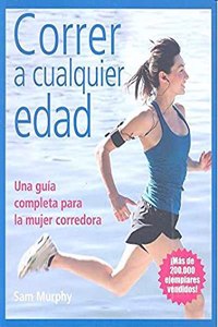 CORRER A CUALQUIER EDAD: Una guia completa para la mujer corredora (DEPORTES) (Spanish Edition)