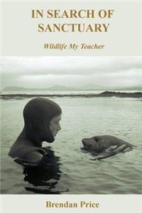 In Search of Sanctuary: Wildlife, My Teacher