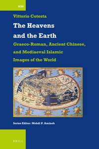 Heavens and the Earth: Graeco-Roman, Ancient Chinese, and Mediaeval Islamic Images of the World