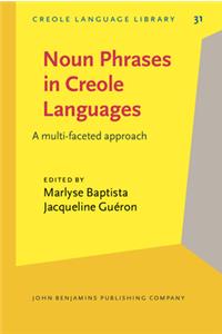 Noun Phrases in Creole Languages: A multi-faceted approach: 31 (Creole Language Library)