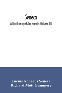 Seneca; Ad Lucilium epistulae morales (Volume III)