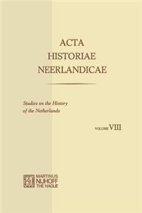 ACTA Historiae Neerlandicae/Studies on the History of the Netherlands VIII