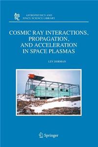 Cosmic Ray Interactions, Propagation, and Acceleration in Space Plasmas