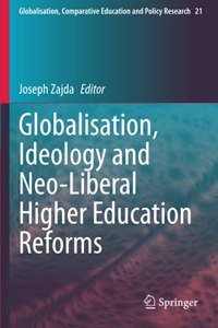 Globalisation, Ideology and Neo-Liberal Higher Education Reforms