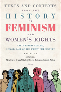 Texts and Contexts from the History of Feminism and Women’s Rights: East Central Europe, Second Half of the Twentieth Century