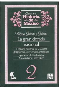 La Gran Decada Nacional, O Relacion Historica de la Guerra de Reforma, Intervencion Extranjera y Gobierno del Archiduque Maximiliano, 1857-1867