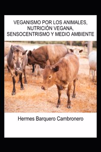 Veganismo Por Los Animales, Nutrición Vegana, Sensocentrismo Y Medio Ambiente