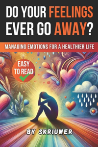 Do Your Feelings Ever Go Away?