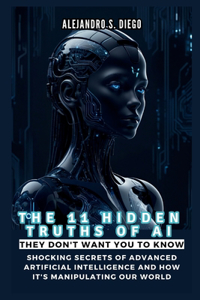 11 HIDDEN TRUTHS OF AI They Don't Want You to Know