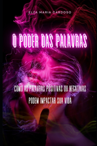 O Poder Das Palavras: Como as Palavras Positivas ou Negativas Podem Impactar Sua Vida