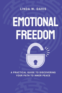 Emotional Freedom: A practical Guide to Discovering Your Path to Inner Peace