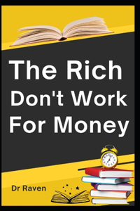 Rich don't work for Money
