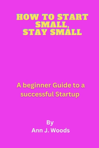 How to Start Small, Stay Small