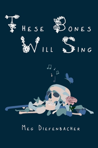 These Bones Will Sing