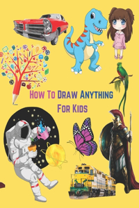 How To Draw Anything For Kids