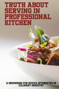 Truth About Serving In Professional Kitchen