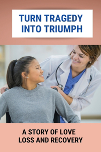 Turn Tragedy Into Triumph